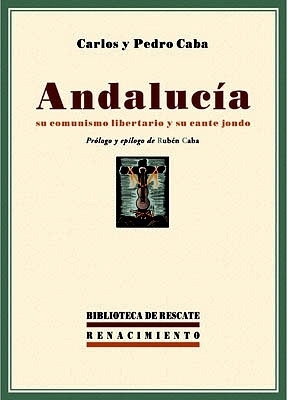 Imagen del vendedor de Andaluca, su comunismo libertario y su cante jondo. Prlogo y eplogo de Rubn Caba. a la venta por Librera y Editorial Renacimiento, S.A.