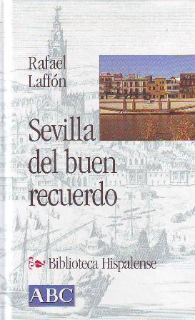 Bild des Verkufers fr Sevilla del buen recuerdo. zum Verkauf von Librera y Editorial Renacimiento, S.A.