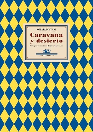 Seller image for Caravana y desierto. Prlogo y recreaciones de Javier Almuzara. Apenas un puado de poemas podra atribuirse con certeza al legtimo Omar Jayyam, como seala Sadeq Hedayat. El resto es suposicin e impostura, si consideramos que el manuscrito ms antiguo conservado data de 1360 y es por tanto cerca de tres siglos posterior a la obra original. Para entonces, los annimos creadores que tenan, en tiempos de supersticiosos dogmas, una visin urgente y desesperanzada de la vida, ya se protegan del reproche moral y la sancin pblica en la casa comn de Jayyam. Tambin los que queran dar prestigio y fama a su obra. Quienes necesitaban salvar al poeta de s mismo con una interpretacin suf incorporaron textos que avalasen una lectura piadosa y for sale by Librera y Editorial Renacimiento, S.A.