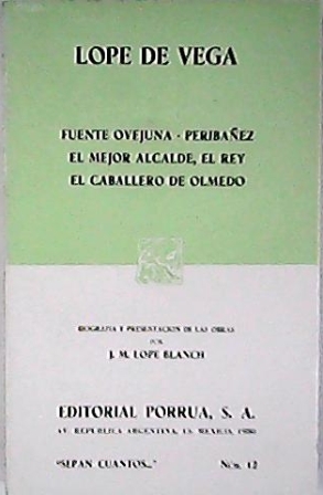 Seller image for Fuente Ovejuna. Peribez y el comendador de Ocaa. El mejor alcalde, el Rey. El caballero de Olmedo. Biografa y presentacin de las obras por J. M. Lope Blanch. for sale by Librera y Editorial Renacimiento, S.A.