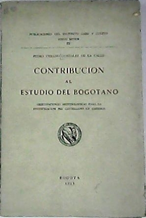 Imagen del vendedor de Contribucin al estudio del bogotano. Orientaciones metodolgicas para la investigacin del castellano en Amrica. Presentacin de Luis Flrez. a la venta por Librera y Editorial Renacimiento, S.A.