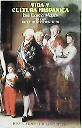 Seller image for Vida y cultura hispnica. Tomo IV: De la ilustracin al 98. (Visin poltica del s. XVIII - Las letras durante la Ilustracin - Las artes - Las ciencias tiles - Visin poltica del s. XIX - Historia poltica - El romanticismo - La poca del eclecticismo - Las artes - Costumbres - Inventos e inventores). Prlogo de Manuel Ballesteros. for sale by Librera y Editorial Renacimiento, S.A.