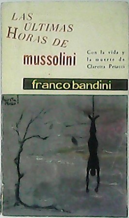 Imagen del vendedor de Las ltimas horas de Mussolini. Traduccin de Esteban Riambau. a la venta por Librera y Editorial Renacimiento, S.A.