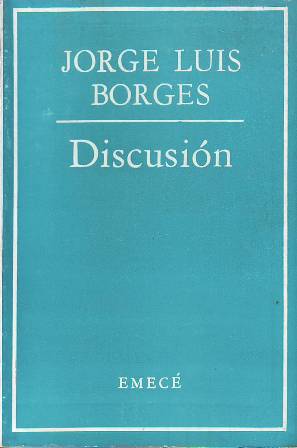 Imagen del vendedor de Discusin (La poesa gauchesca - La penltima versin de la realidad - La supersticiosa tica del lector - El otro Whitman - Una vindicacin de la cbala - Una vindicacin del falso Baslides - La postulacin de la realidad - Films - El arte narrativo y la magia - Paul Groussac - La duracin del infierno - Las versiones homricas - La perpetua carrera de Aquiles y la tortuga - Nota sobre Walt Whitman - Avatares de la tortuga - Vindicacin de "Bouvard et Pcuchet - Flaubert y su destino ejemplar - El escritor argentino y la tradicin - Notas). Prlogo del autor. a la venta por Librera y Editorial Renacimiento, S.A.