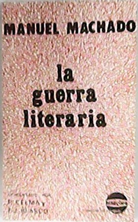 Seller image for La guerra literaria (Recopilacin de 27 textos escritos por M. Machado entre 1903 y 1913). Edicin, introduccin y notas de M Pilar Celma Valero y Francisco J. Blasco Pascual. for sale by Librera y Editorial Renacimiento, S.A.