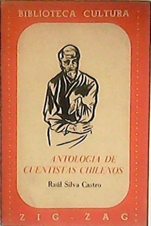 Seller image for Antologa de cuentistas chilenos. (Jos Victorino Lastarria, Adolfo Valderrama, Daniel Riquelme, Pedro Nolasco, Baldomero Lillo, Federico Gana, Pedro Balmaceda Toro, Egidio Poblete, Roberto Alarcn Lobos, Alberto Edwards, Joaqun Daz Garcs, Manuel Magallanes Moure, Gillermo Labarca, Januario Espinosa, Augusto D'Halmar, Mariano Latorre, Luis Durn y Oscar Castro). for sale by Librera y Editorial Renacimiento, S.A.