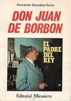 Seller image for Don Juan de Borbn. El padre del Rey. Biografa. for sale by Librera y Editorial Renacimiento, S.A.
