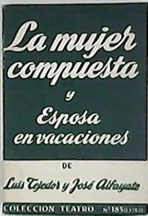 Imagen del vendedor de La mujer compuesta (Escenas de la vida vulgar, agrupadas en dos partes). Esposa en vacaciones (Comedia en tres atos). a la venta por Librera y Editorial Renacimiento, S.A.