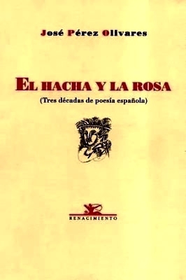 Seller image for El hacha y la rosa. Tres dcadas de poesa espaola. (Jess Munrriz, Jos M Alvarez, Juan L. Panero, Vctor Botas, Pere Gimferrer, Francisco Bejarano, Antonio Colinas, Miguel d'Ors, Luis Javier Moreno, Fernando Ortiz, Eloy Snchez Rosillo, Luis Alberto de Cuenca, Ana Rossetti, Javier Salvago, Luis Antonio de Villena, Jon Juaristi, Vicente Tortajada, Abelardo Linares, Andrs Trapiello, Jos Luis Puerto, Julio Martnez Mesanza, Miguel Mas, Juan Lamillar, Luis Garca Montero, Jos Julio Cabanillas, Felipe Bentez Reyes, Carlos Marzal, Amalia Bautista, Jos M. Bentez Ariza y Martn Lpez-Vega ). Seleccin, prlogo y vieta de cubierta de. for sale by Librera y Editorial Renacimiento, S.A.