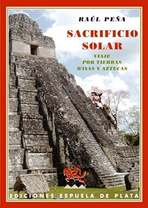 Sacrificio solar. Viaje por las tierras mayas y aztecas. El universo