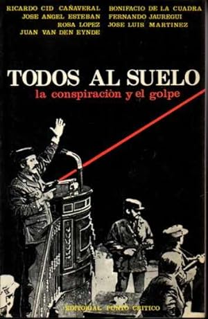 Immagine del venditore per Todos al suelo. La conspiracin y el golpe. Textos de Ricardo Cid, Bonifacio de la Cuadra, Jos Angel Esteban, Fernando Jaregui, Rosa Lpez, Jos Luis Martnez y Juan van den Eynde. venduto da Librera y Editorial Renacimiento, S.A.