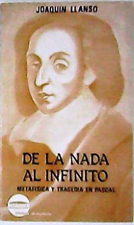 Seller image for De la nada al infinito. Metafsica y tragedia en Pascal. for sale by Librera y Editorial Renacimiento, S.A.