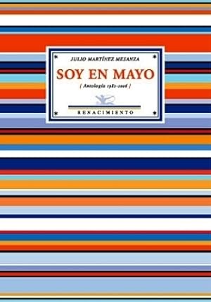 Imagen del vendedor de Soy en mayo (Antolog�a, 1982-2006). Selecci�n y pr�logo de Enrique Andr�s Ru�z. a la venta por Librer�a y Editorial Renacimiento, S.A.