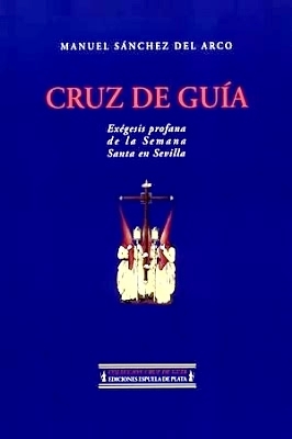 Seller image for Cruz de gua. Exgesis profana de la Semana Santa en Sevilla. for sale by Librera y Editorial Renacimiento, S.A.