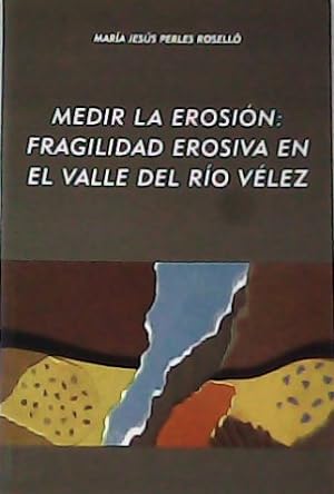 Seller image for Medir la erosin: fragilidad erosiva en el valle del ro Vlez. for sale by Librera y Editorial Renacimiento, S.A.