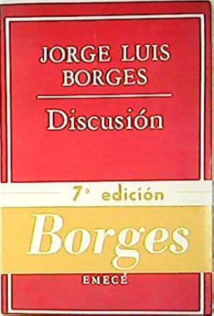 Imagen del vendedor de Discusin. (La poesa gauchesca - La penltima versin de la realidad - La supersticiosa tica del lector - El otro Whitman - Una vindicacin de la cbala - Una vindicacin del falso Baslides - La postulacin de la realidad - Films - El arte narrativo y la magia - Paul Groussac - La duracin del infierno - Las versiones homricas - La perpetua carrera de Aquiles y la tortuga - Nota sobre Walt Whitman - Avatares de la tortuga - Vindicacin de "Bouvard et Pcuchet - Flaubert y su destino ejemplar - El escritor argentino y la tradicin - Notas). Prlogo del autor. a la venta por Librera y Editorial Renacimiento, S.A.