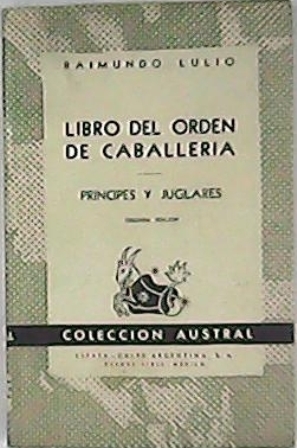 Seller image for Libro del orden de caballera. Prncipes y juglares. for sale by Librera y Editorial Renacimiento, S.A.