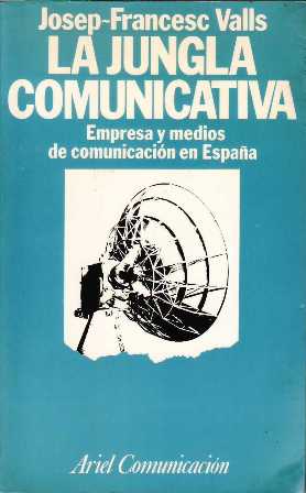 Imagen del vendedor de La jungla comunicativa. Empresa y medios de comunicacin en Espaa. a la venta por Librera y Editorial Renacimiento, S.A.