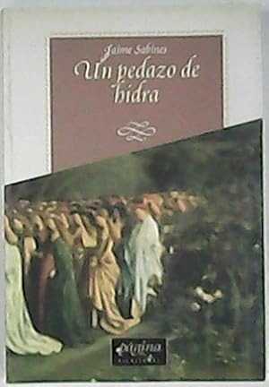 Seller image for Un pedazo de hidra. Seleccin, prlogo y notas de Mnica Plasencia Saavedra (Antologa de: Horal, La seal, Adn y Eva, Tarumba, Diario semanario y poemas en prosa, Poemas sueltos, Yuria, Maltiempo, Algo sobre la muerte del mayor Sabines, adems de poemas sueltos y otros no recopilados en otras ediciones). for sale by Librera y Editorial Renacimiento, S.A.