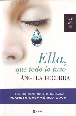 Seller image for Ella, que todo lo tuvo. Premio Iberoamericano de Narrativa Planeta-Casamrica 2009. for sale by Librera y Editorial Renacimiento, S.A.