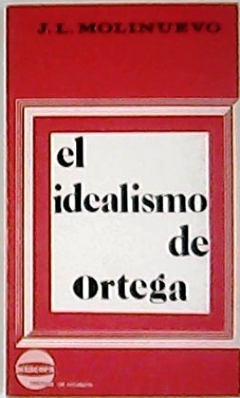 Seller image for El idealismo de Ortega (Otro centenario? - La salvacin de la circunstancia - El sentido esttico de la vida - El sentido tico de la vida). for sale by Librera y Editorial Renacimiento, S.A.