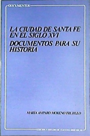 Seller image for La ciudad de Santa Fe en el siglo XVI. Documentos para su historia. for sale by Librera y Editorial Renacimiento, S.A.