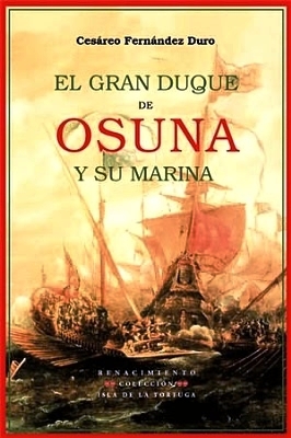 Bild des Verkufers fr El Gran Duque de Osuna y su marina. Jornadas contra turcos y venecianos (1602-1624). zum Verkauf von Librera y Editorial Renacimiento, S.A.