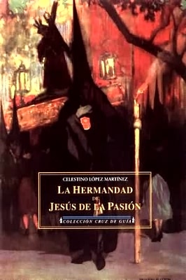 Image du vendeur pour La hermandad de Jess de la Pasin. Estudio documental. Ilustracin de cubierta de Hohenleiter. mis en vente par Librera y Editorial Renacimiento, S.A.