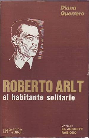 Seller image for Roberto Arlt, el habitante solitario. for sale by Librera y Editorial Renacimiento, S.A.