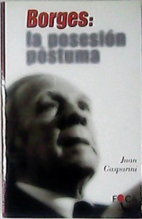 Imagen del vendedor de Borges: la posesin pstuma. a la venta por Librera y Editorial Renacimiento, S.A.