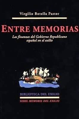 Seller image for Entre memorias. Las finanzas del gobierno republicano espaol en el exilio. Edicin e introduccin de Alicia Alted Vigil. Con ndice onomstico. for sale by Librera y Editorial Renacimiento, S.A.