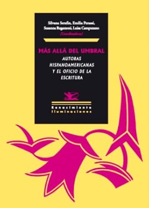 Imagen del vendedor de Ms all del umbral. Autoras hispanoamericanas y el oficio de la escritura. Esta obra desarrolla el tema de la iniciacin femenina en Amrica Latina a travs del discurso literario y de la trayectoria humana de algunas significativas escritoras del siglo XIX y XX en su relacin con el espacio pblico y privado. Es, tambin, la continuacin ideal de "Mujeres en el umbral" de esta misma editorial. Adems de recoger 14 ensayos de especialistas italianas, norteamericanas, argentinas, mexicanas, canadienses y cubanas, se enriquece del testimonio y del punto de vista de diez escritoras hispanoamericanas contemporneas. a la venta por Librera y Editorial Renacimiento, S.A.