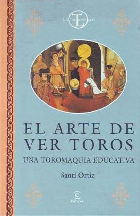 Bild des Verkufers fr El arte de ver toros. Una toromaquia educativa. zum Verkauf von Librera y Editorial Renacimiento, S.A.