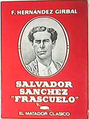 Bild des Verkufers fr Salvador Snchez, "Frascuelo". El matador clsico. Biografa. zum Verkauf von Librera y Editorial Renacimiento, S.A.