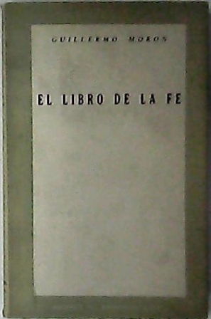 Seller image for El libro de la fe. (I. La piel de la cultura - II. Comentarios anticrticos sobre el arte de escribir: A. Uslar Pietri, M. Picn Salas, etc - III. A la vela de Santa Teresa - IV Comienzo de una meditacin para entender la historia de un hombre - V. Concepto de la ciudad balda). for sale by Librera y Editorial Renacimiento, S.A.