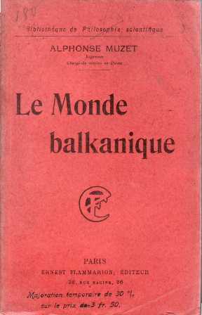 Bild des Verkufers fr Le Monde balkanique. Roumains de Roumanie, de Transylvanie et de Bukovine. Serbes de Serbie, de Bosnie, de Croatie, de Dalmatie et du Montenegro. Bulgares, Grecs, Turcs et Albanais. zum Verkauf von Librera y Editorial Renacimiento, S.A.