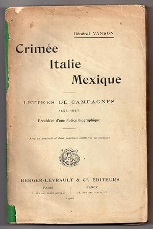 Crimée - Italie - Mexique : Lettres de Campagnes 1854 - 1867 précédées d'une notice biographique