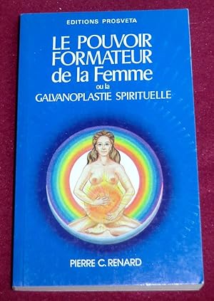 Seller image for LE POUVOIR FORMATEUR DE LA FEMME ou LA GALVANOPLASTIE SPIRITUELLE for sale by LE BOUQUINISTE
