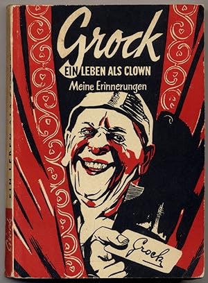 Bild des Verkufers fr Grock: Ein Leben als Clown. Meine Erinnerungen zum Verkauf von Between the Covers-Rare Books, Inc. ABAA