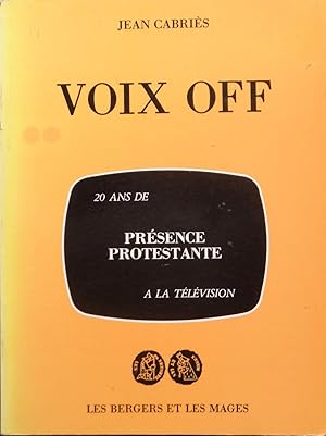 Seller image for Voix off : 20 ans de prsence protestante  la tlvision for sale by Bouquinerie L'Ivre Livre