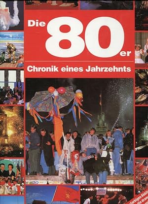 Bild des Verkufers fr Die 80er Jahre : Chronik eines Jahrzehnts. zum Verkauf von Buchhandlung&Antiquariat Wortreich