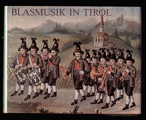 Blasmusik in Tirol. Eine Darstellung der Blasmusikkapellen aus Nord-, Ost- und Südtirol. Mit eine...