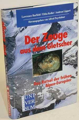 Bild des Verkufers fr Der Zeuge aus dem Gletscher. Das Rtsel der frhen Alpen-Europer. Herausgegeben von Alfred Payrleitner. zum Verkauf von Antiquariat Gallus / Dr. P. Adelsberger