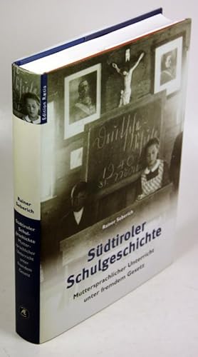 Bild des Verkufers fr Sdtiroler Schulgeschichte. Muttersprachlicher Unterricht unter fremdem Gesetz. zum Verkauf von Antiquariat Gallus / Dr. P. Adelsberger