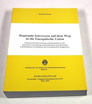 Image du vendeur pour Regionale Interessen auf dem Weg in die Europische Union. Strukturelle Entwicklung und Perspektiven der Interessenvermittlung sterreichischer und deutscher Landesakteure im Rahmen der Europischen Integration. mis en vente par Antiquariat Gallus / Dr. P. Adelsberger