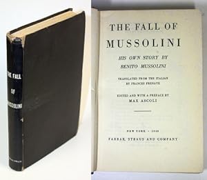 The Fall of Mussolini. His Own Story by Benito Mussolini. Translated from the Italian by Frances ...