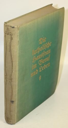 Bild des Verkufers fr Die katholische Hausfrau im Beruf und Leben. In Beruf und Leben. Ein Wegweiser fr die katholische Hausfrau. zum Verkauf von Antiquariat Gallus / Dr. P. Adelsberger