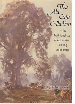 Seller image for The Alex Cato Collection. The Traditionalists of Australian Painting 1900--1940. for sale by Time Booksellers