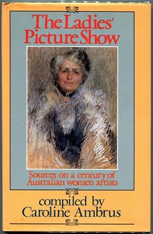 Seller image for The Ladies Picture Show. Sources on a century of Australian women artists. for sale by Time Booksellers