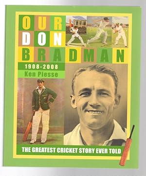 Seller image for Our Don Bradman 1908-2008. The Greatest Cricket Story Ever Told. for sale by Time Booksellers